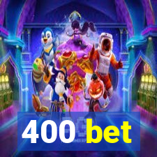 400 bet